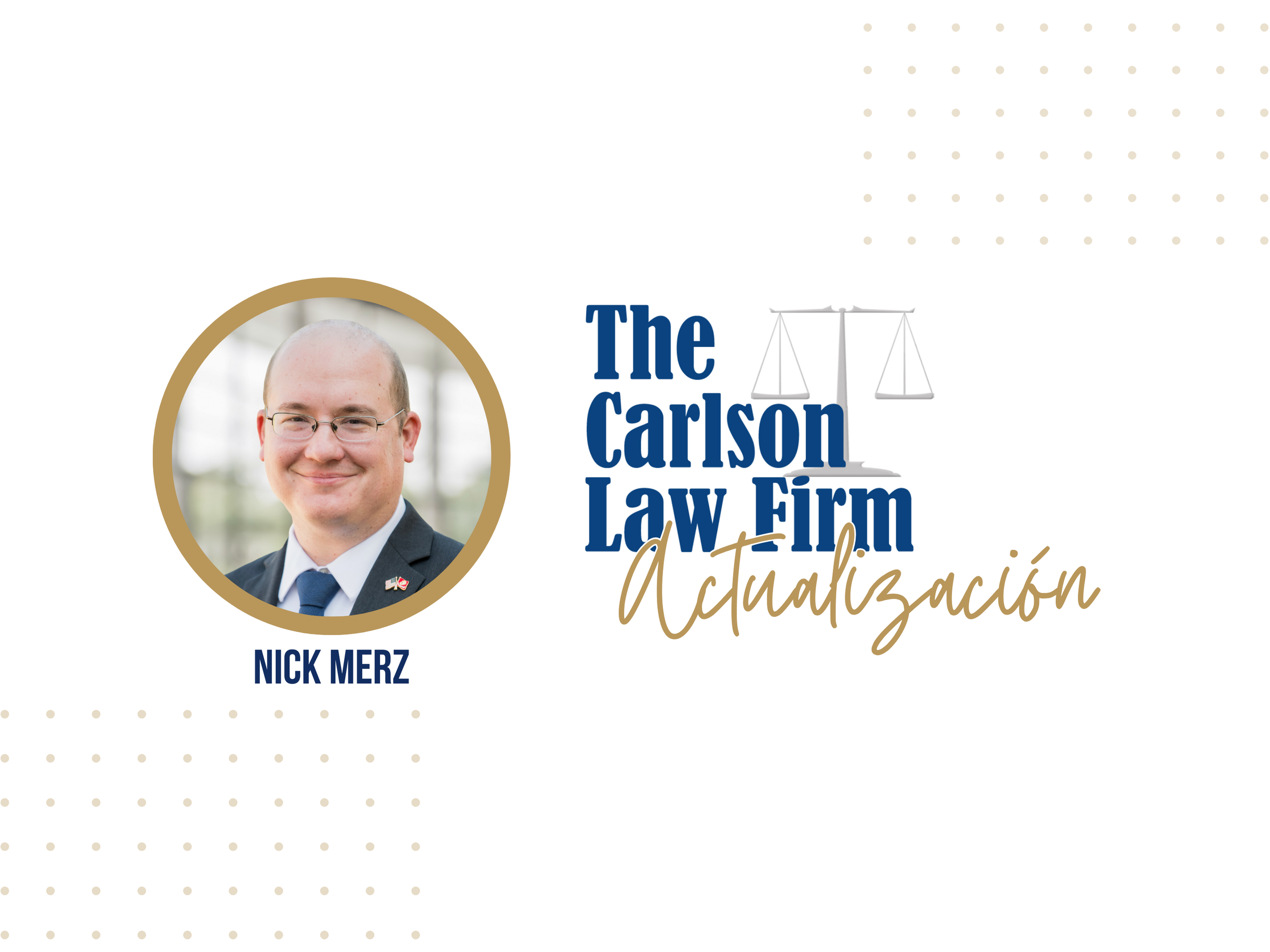 El abogado licenciado Nick Merz del bufete The Carlson Law Firm tiene una actualización